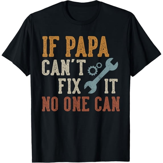 t-shirt If Papa Can't Fix It No One Can Funny Papa Father's Day T-Shirt.