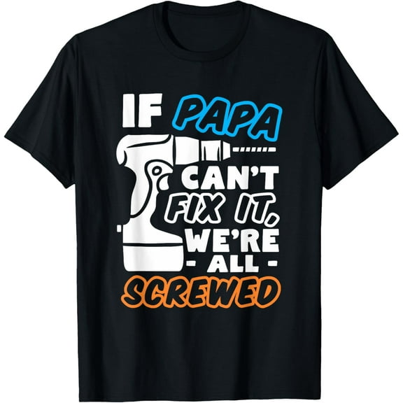 t-shirt If Papa Can't Fix It No one Can Father's Day Shirts Gift.
