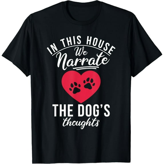 t-shirt In this House we narrate the dogs thoughts Puppy Dog Lover T-Shirt.