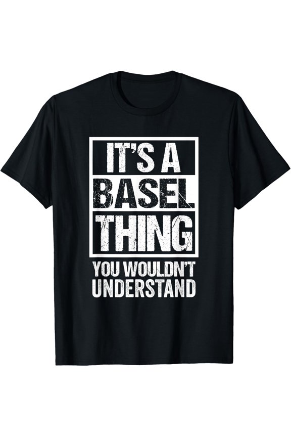 t-shirt It's A Basel Thing You Wouldn't Understand Switzerland Basle T-Shirt.