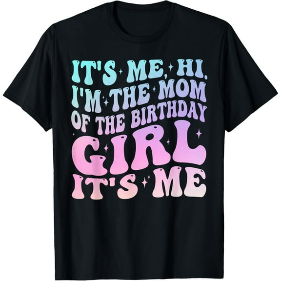 t-shirt It's Me Hi I'm The Mom Of The Birthday Girl It's Me Party T-Shirt.