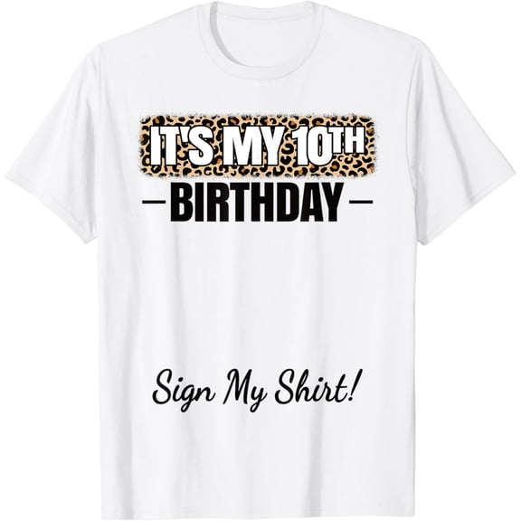 t-shirt It's My 10th Birthday Party 10 Years Old Girl Sign My T-Shirt mens t shirt，white，women，funny，misfits，men，journey