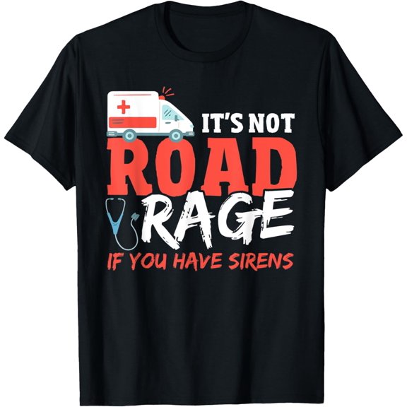 t-shirt It's Not Road Rage If You Have Siren Ambulance Driver T-Shirt.