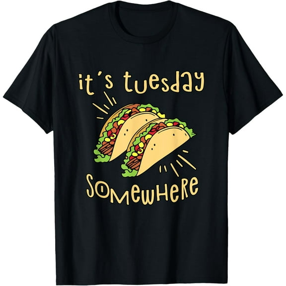 t-shirt It's Tuesday Somewhere Shirt - Funny Taco TShirt T-Shirt mens，black，women，funny，journey，Crew Neck, Short Sleeve,printing