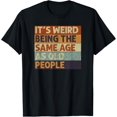 thumbnail image 1 of It's Weird Being The Same Age As Old People Retro Sarcastic T-ShirtMen and women, Black T-shirt, size: Extra large, 1 of 4