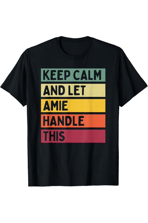 t-shirt Keep Calm And Let Amie Handle This Funny Quote Retro T-Shirt.