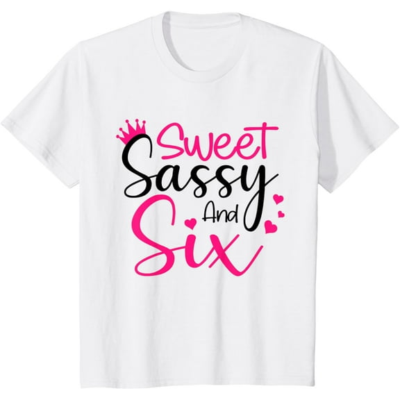 t-shirt Kids Happy 6th Birthday Sweet Sassy and Six Girls 6 Years Old T-Shirt mens, woman, white，funny，journey，Crew Neck, Short Sleeve,custom clothing patterns.gift
