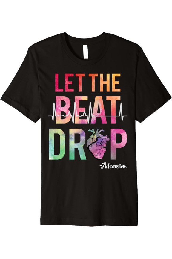 t-shirt Let The Beat Drop Adenosine T-Shirt Funny Nurses Gift Shirt.