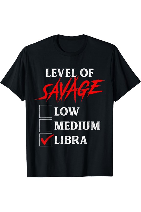 t-shirt Level Of Savage Libra Shirt Funny Zodiac Queen King Girl Man T-Shirt.