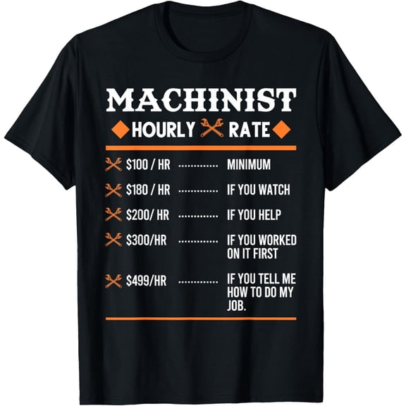 t-shirt Machinist Hourly Rate Machining T-Shirt mens，black，women，funny，journey，Crew Neck, Short Sleeve,custom clothing patterns.gift