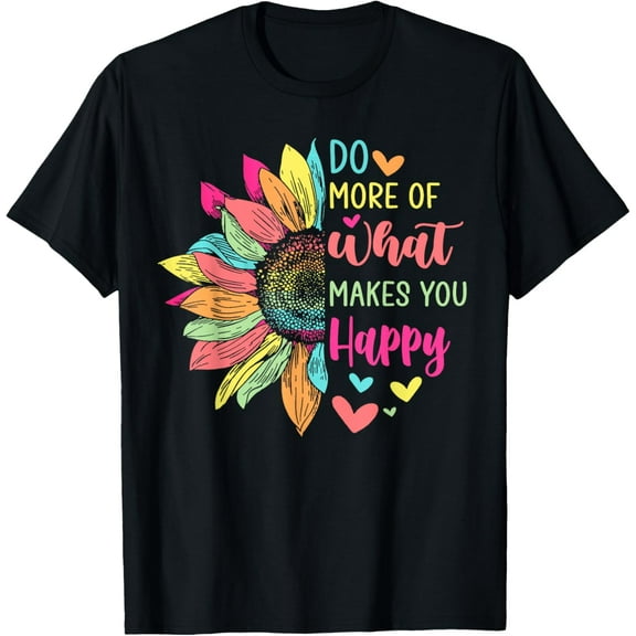 t-shirt Do More of What Makes You Happy Floral Positive Quotes Gifts T-Shirt mens，black，women，funny，journey，Crew Neck, Short Sleeve,printing