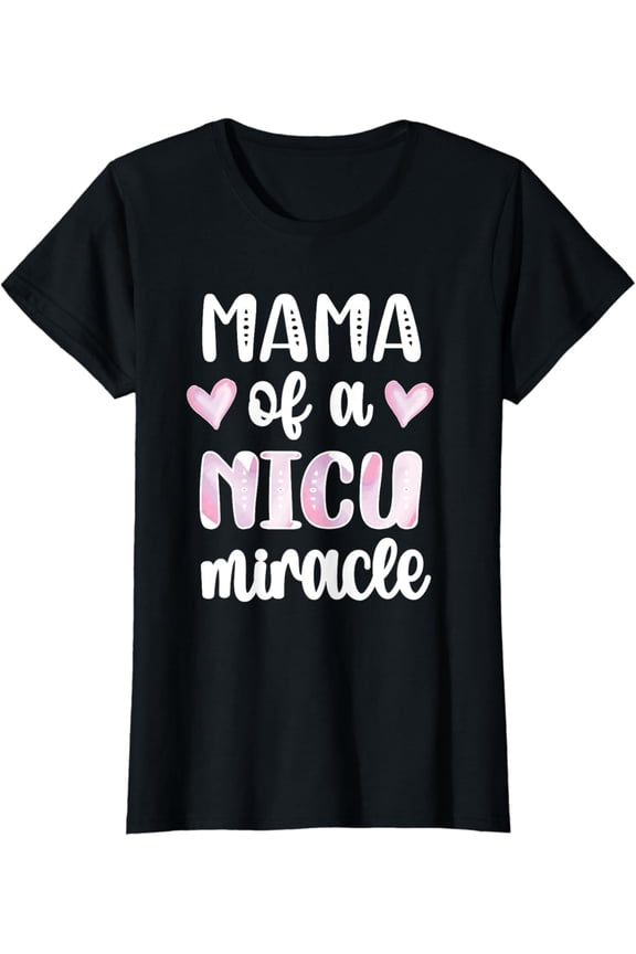 t-shirt Mama Of A NICU Miracle | Micro Preemie Mom Baby NICU Warrior T-Shirt mens t shirt,black,women,funny,misfits,men,journey