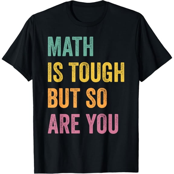 t-shirt Math Is Tough But So Are You Math Teacher Mathematics T-Shirt mens，black，women，funny，journey，Crew Neck, Short Sleeve,printing