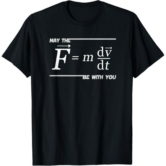 t-shirt May the (F=m*dv/dt) Be with You Funny Physics Science TShirt T-Shirt mens t shirt，black，women，funny，misfits，men，journey