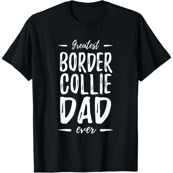 t-shirt Mens Greatest Border Collie Dad T-Shirt Funny Dog Dad Gift T-Shirt mens，black，women，funny，journey，Crew Neck, Short Sleeve,printing