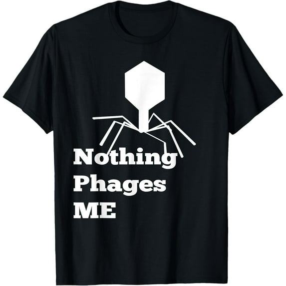 t-shirt Microbiology Bacteriophage T Shirt, Nothing Phages Me mens t shirt,black,women,funny,misfits,men,journey