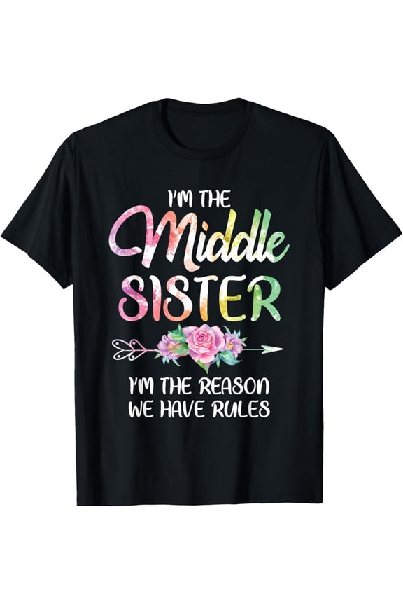 t-shirt Middle Sister Shirt Funny I Am Reason We Have Rules Sibling T-Shirt mens t shirt,black,women,funny,misfits,men,journey