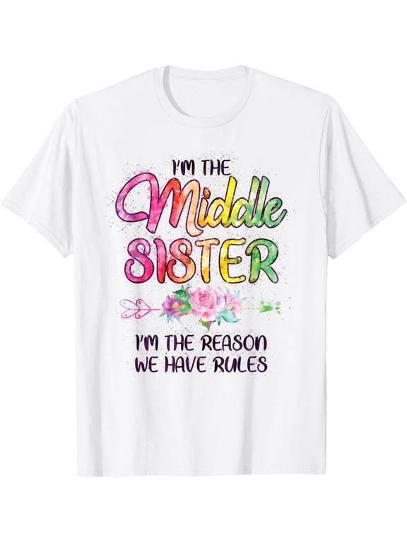 t-shirt Middle Sister Shirt Funny I Am Reason We Have Rules Sibling T-Shirt mens, woman, white,funny,journey,Crew Neck, Short Sleeve,custom clothing patterns.gift