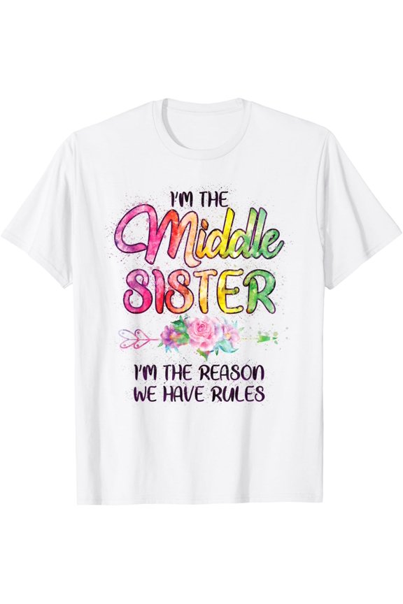 t-shirt Middle Sister Shirt Funny I Am Reason We Have Rules Sibling T-Shirt mens, woman, white,funny,journey,Crew Neck, Short Sleeve,custom clothing patterns.gift