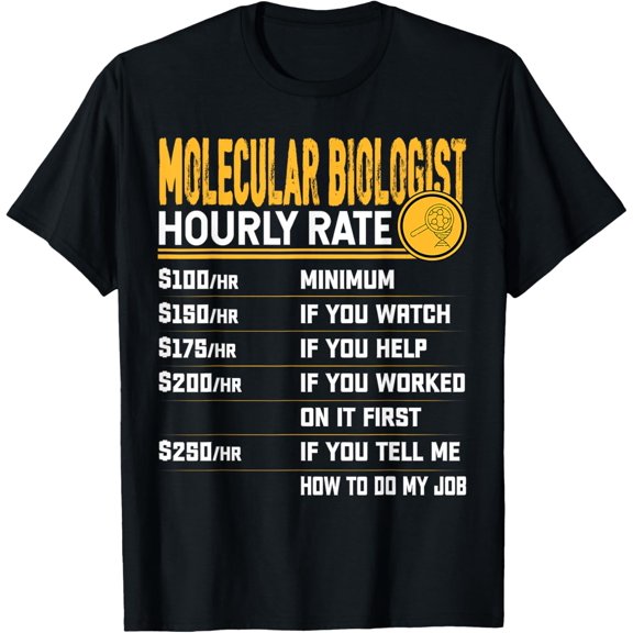 t-shirt Molecular Biologist Hourly Rate Biology Genetic Scientist T-Shirt mens t shirt，black，women，funny，misfits，men，journey