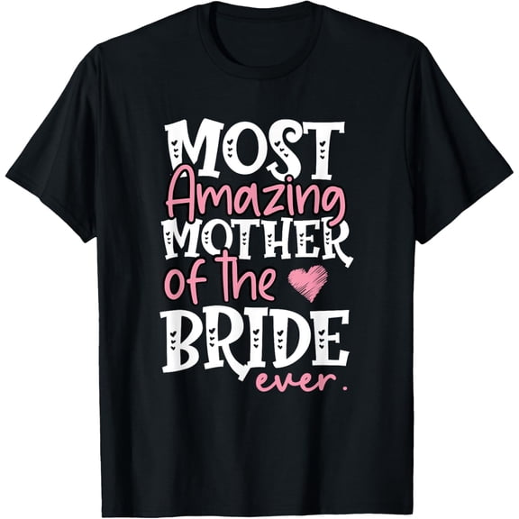 t-shirt Most Amazing Mother Of The Bride Ever Bridal Party Mom T-Shirt.