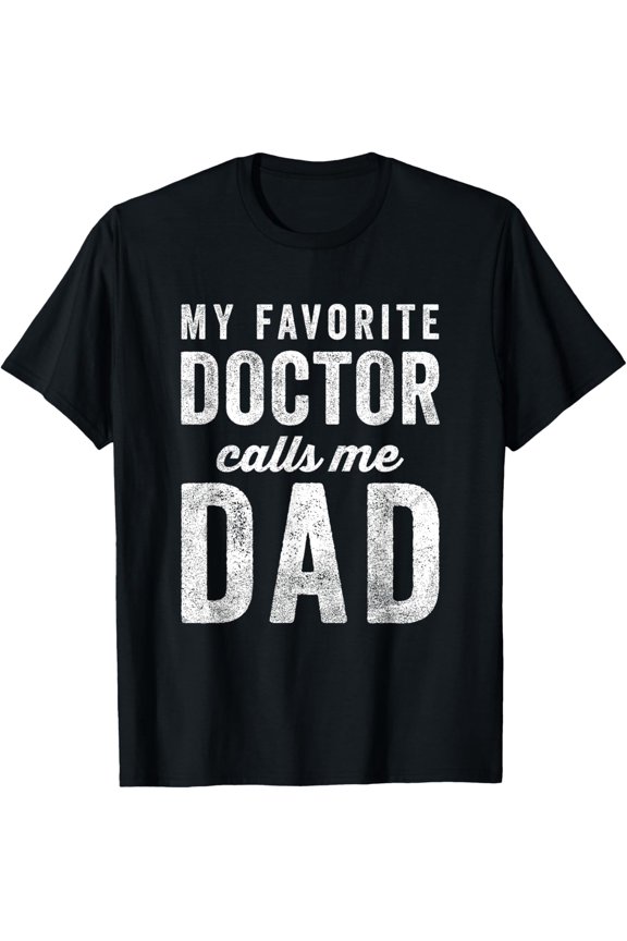 t-shirt My Favorite Doctor Calls Me Dad Fathers Day Top T-Shirt.