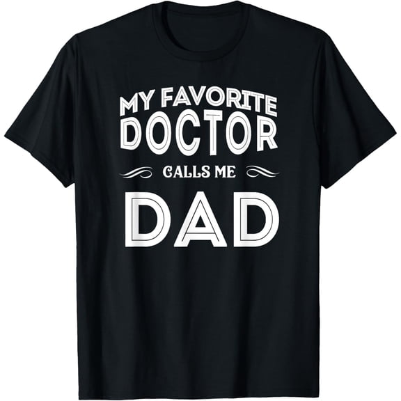 t-shirt My Favorite Doctor Calls Me Dad Funny T-Shirt mens，black，women，funny，journey，Crew Neck, Short Sleeve,custom clothing patterns.gift