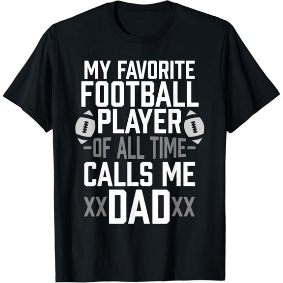 t-shirt My Favorite Football Player Of All Time Calls Me Dad Gift T-Shirt.