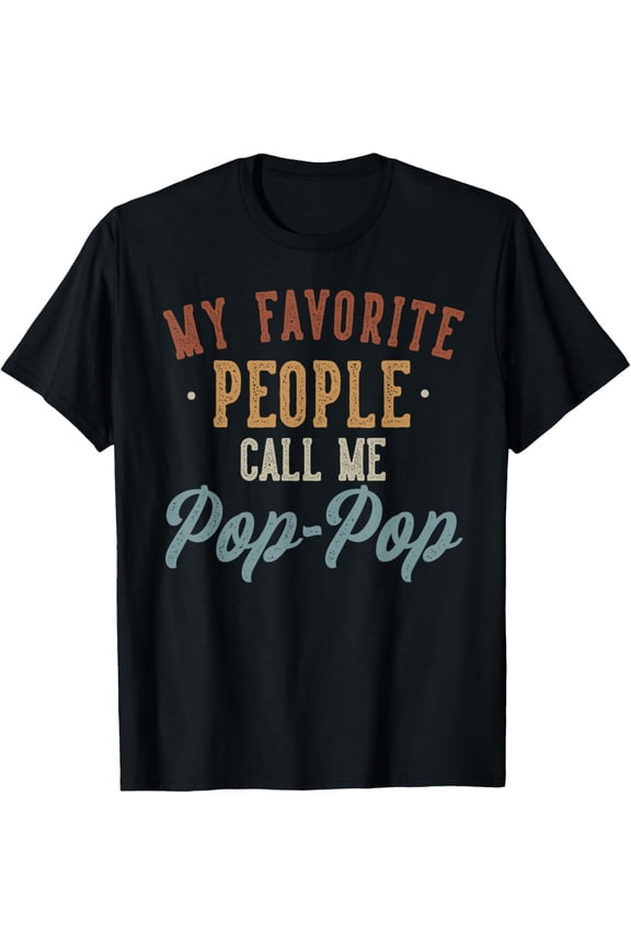 t-shirt My Favorite People Call Me Pop-Pop - Funny Pop-Pop Birthday T-Shirt.