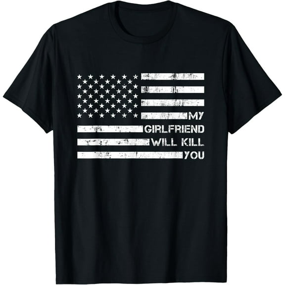 t-shirt My Girlfriend Will Kill You, Funny Boyfriend American flag T-Shirt.
