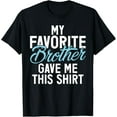thumbnail image 1 of t-shirt My favorite Brother gave me this Shirt Brother T-Shirt mens，black，women，funny，journey，Crew Neck, Short Sleeve,custom clothing patterns.gift, 1 of 4
