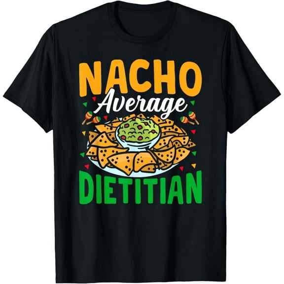 t-shirt Nacho Average Dietitian Nutritionist Dietary T-ShirtMen and women can wear, black T-shirts, gifts. Age: M,L，XL 2XL, 3XL, 4XL