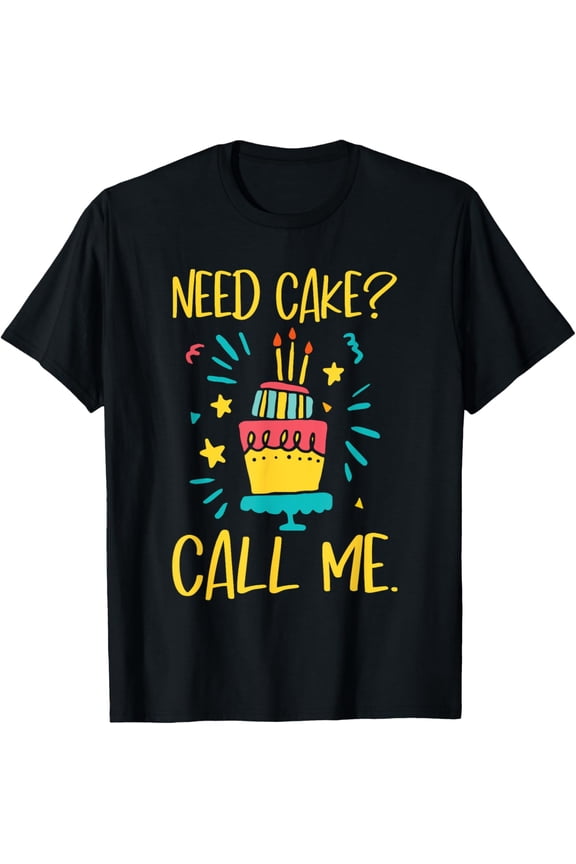 t-shirt Need Cake - Baking Baker Pastry Cake Decorator Cake Artist T-Shirt.
