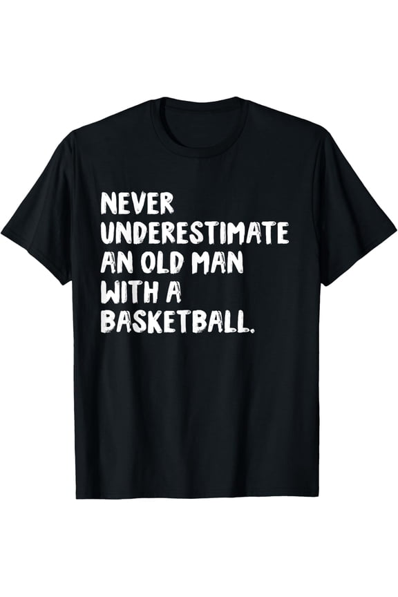 t-shirt Never Underestimate An Old Man With A Basketball T-Shirt mens，black，women，funny，journey，Crew Neck, Short Sleeve,custom clothing patterns.gift