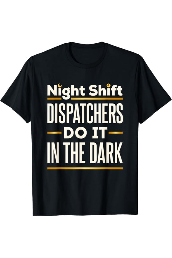t-shirt Night Shift Emergency Dispatcher 911 Dispatch Dark T-Shirt.