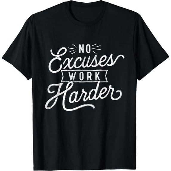 t-shirt No Excuses Work Harder - Motivational Quote Inspiration T-Shirt mens t shirt,black,women,funny,misfits,men,journey
