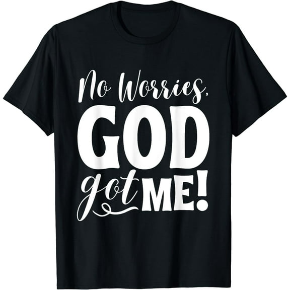 t-shirt No Worries, God-Got Me African American Christian Quote T-Shirt mens t shirt，black，women，funny，misfits，men，journey
