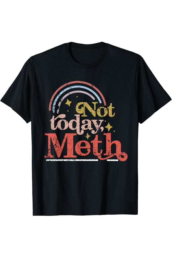t-shirt Not Today Meth Sobriety Recovery NA AA Alcoholics Anonymous T-Shirt mens t shirt，black，women，funny，misfits，men，journey