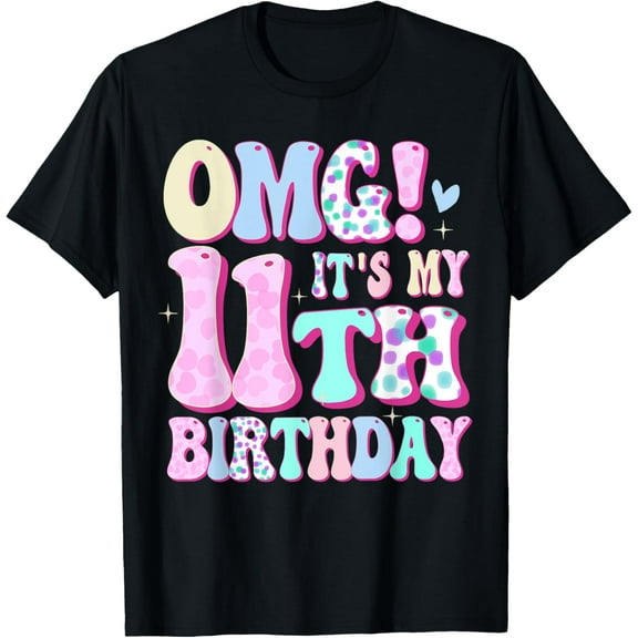 OMG It's My 11th Birthday Girl Gifts Eleven 11 Year Old Bday T-Shirt mens t shirt，black，women，funny，misfits，men，journey