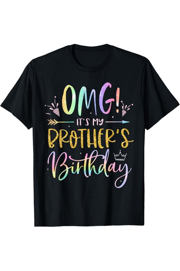 t-shirt OMG It's My Brother's Birthday BDay Boy Sister Tie Dye T-Shirt.