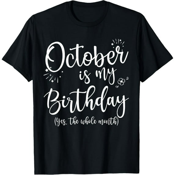 October Is My Birthday The Whole Month October Birthday T-ShirtBrand clothing, men and women can wear, black, white, gifts.