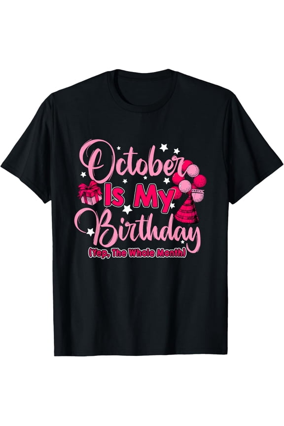 t-shirt October Is My Birthday Month Yep The Whole Month Women T-Shirt.
