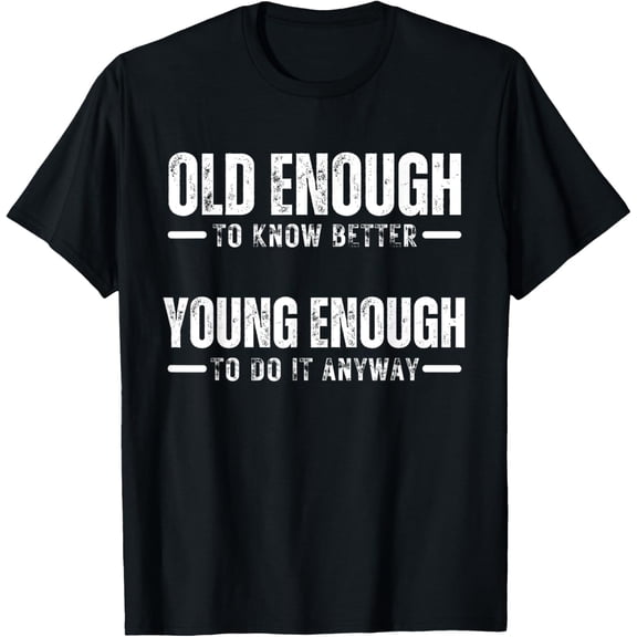 t-shirt Old Enough To Know Better Young Enough Anyway Retro Birthday T-Shirt mens，black，women，funny，journey，Crew Neck, Short Sleeve,printing