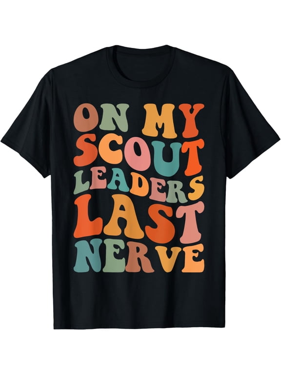 t-shirt On my Scout Leaders Last nerve Scouting boys scout troop T-Shirt mens,black,women,funny,journey,Crew Neck, Short Sleeve,printing