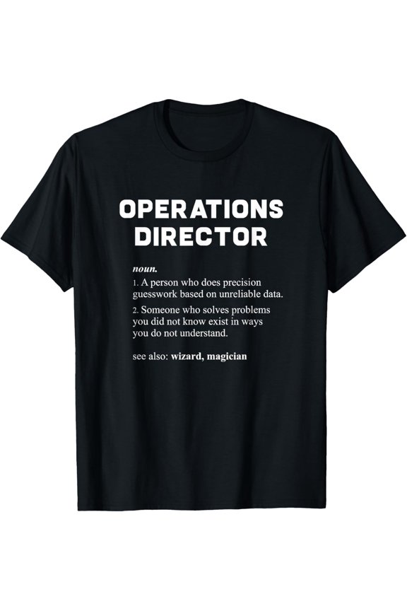 t-shirt Operations Director - Funny Dictionary Definition T-ShirtMen and women can wear, black T-shirts, gifts. Age: M,L,XL 2XL, 3XL, 4XL