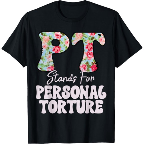 t-shirt PT stands for personal Torture funny Physical Therapist T-Shirt.