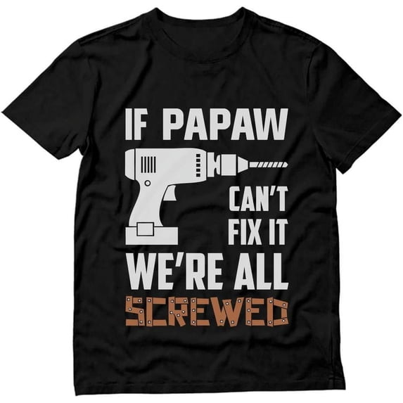 t-shirt Papaw If Papa Can't Fix It We're All Screwed Shirt Funny Gifts for Dads Fathers Day T-Shirt Dad Jokes Shirts for Men