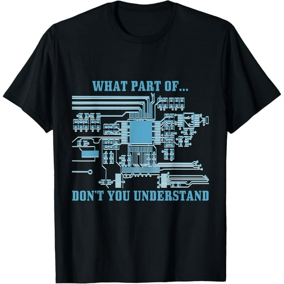 t-shirt What Part Of Don't You Understand Engineering Electrical T-Shirt mens,black,women,funny,journey,Crew Neck, Short Sleeve,custom clothing patterns.gift