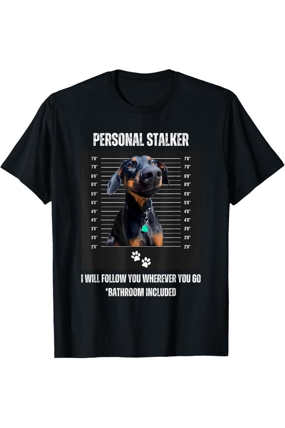 t-shirt Personal Stalker Funny Doberman Pinscher Dobie Dobe Mom Dad T-Shirt.