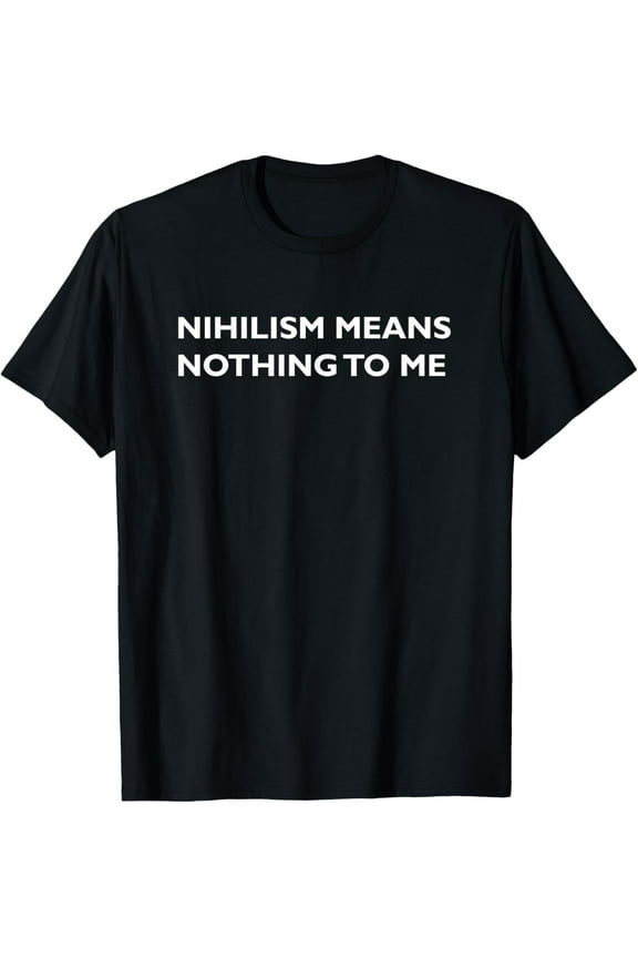 t-shirt Philosophy, Nihilism, Funny, Philosopher T Shirt.
